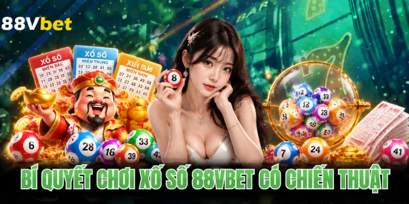 Bí quyết chơi xổ số 88VBET có chiến thuật