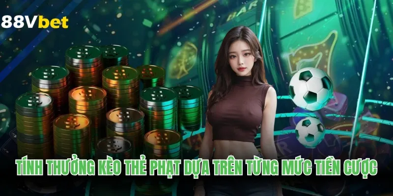 Tính thưởng kèo phạt dựa trên từng mức tiền cược