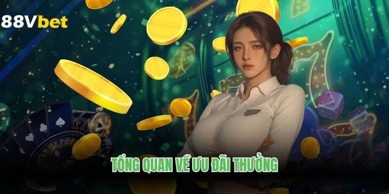 Tổng quan về ưu đãi thưởng